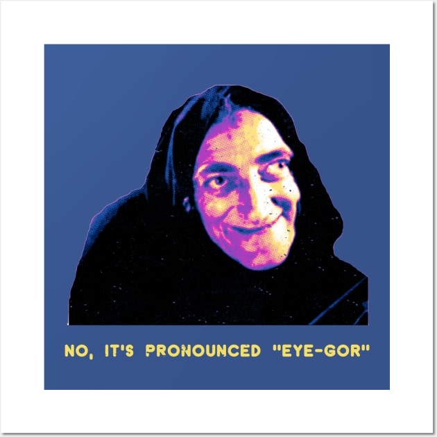 No, It's Prounounced "Eye-Gor" Wall Art by OliverIsis33